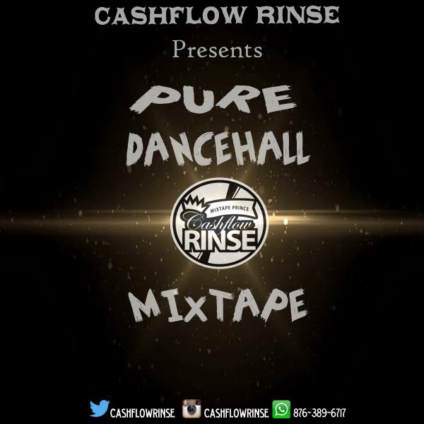 Cashflow Rinse - Pure Dancehall Mixtape 2016